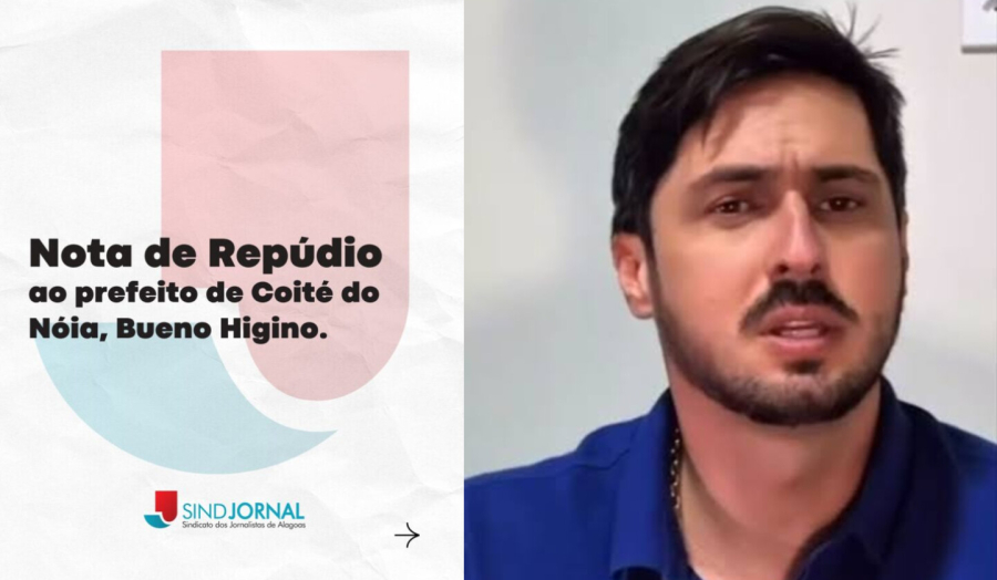 Sindicato dos Jornalistas de Alagoas repudia atitude do prefeito de Coité com a imprensa