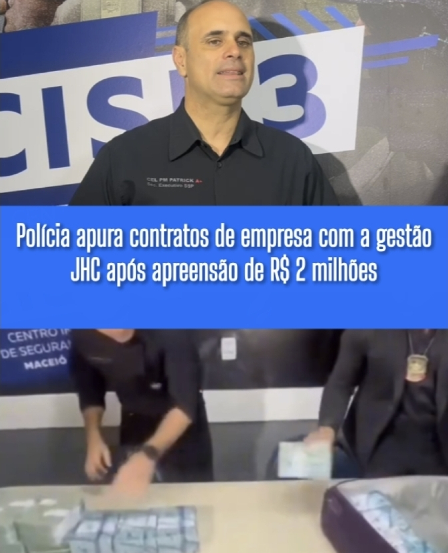 Polícia apura contratos de empresa com a gestão JHC após apreensão de R$` 2 milhões